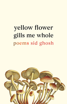 Paperback Yellow Flower Gills Me Whole: Poems Book
