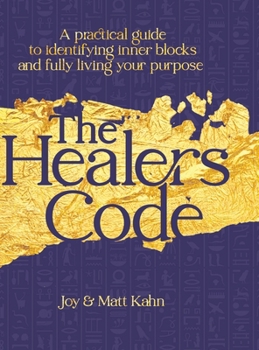 Healer's Code : A Practical Guide to Identifying Inner Blocks and Fully Living Your Purpose