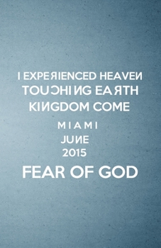 I Experienced Heaven Touching Earth Kingdom Come Miami June 2015 Fear of God A5 Lined Notebook: Funny Sayings Belief Blank Journal For Sunday Church ... Composition Great For Home School Writing
