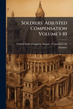 Soldiers' Adjusted Compensation Volume 1-10