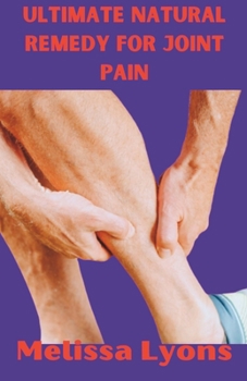 Paperback Ultimate Natural Remedy for Joint Pain: Proven Methods to Reduce Inflammation and Restore Mobility Book