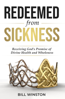 Paperback Redeemed from Sickness: Receiving God's Promise of Divine Health and Wholeness Book