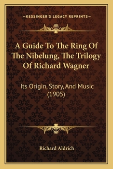 Paperback A Guide To The Ring Of The Nibelung, The Trilogy Of Richard Wagner: Its Origin, Story, And Music (1905) Book