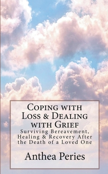 Paperback Coping with Loss & Dealing with Grief: Surviving Bereavement, Healing & Recovery After the Death of a Loved One Book