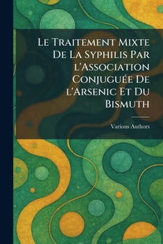 Paperback Le Traitement mixte de la Syphilis par l'Association conjuguÃ(c)e de l'Arsenic et du Bismuth [French] Book