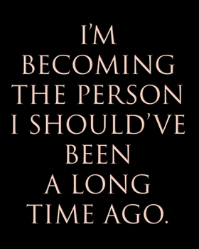 Paperback I'm Becoming the Person I Should've Been a Long Time Ago.: Undated Productivity Planner, Journal And Organizer - Annual, Monthly & Weekly Project Goal Book