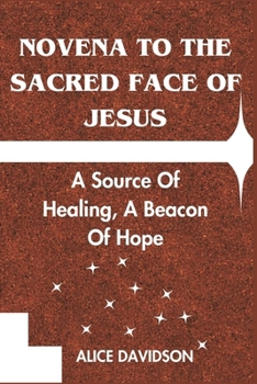 Paperback Novena to the Sacred Face of Jesus: A Source Of Healing, A Beacon Of Hope Book