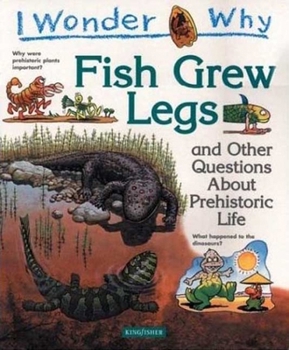 Hardcover I Wonder Why Fish Grew Legs: And Other Questions about Prehistoric Life Book