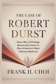 Paperback The Case Of Robert Durst: How a Man of Privilege Became the Center of One of America's Most Infamous Mysteries Book