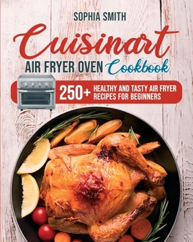 Paperback Cuisinart Air Fryer Oven Cookbook: 250+ Healthy and Tasty Air Fryer Recipes for Beginners Book