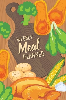 Weekly Meal Planner : 52 Week Food Journal; Planning Pages with Shopping Lists; Food Art