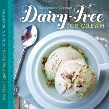 Paperback The Spunky Coconut Dairy-Free Ice Cream Cookbook: Soy-Free, Sugar-Free, Vegan Book