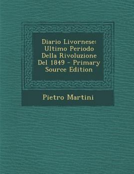 Paperback Diario Livornese: Ultimo Periodo Della Rivoluzione del 1849 - Primary Source Edition [Italian] Book