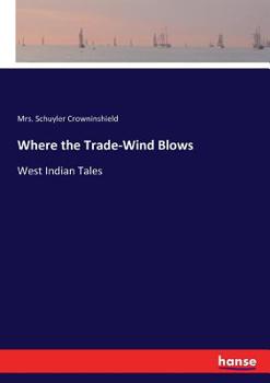 Paperback Where the Trade-Wind Blows: West Indian Tales Book