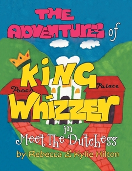 Paperback The Adventures of King Whizzer: in Meet the Dutchess Book