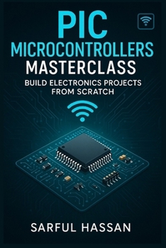 Paperback PIC Microcontrollers Masterclass: Build Electronics Projects from Scratch Book