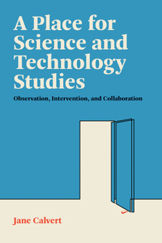 Paperback A Place for Science and Technology Studies: Observation, Intervention, and Collaboration Book