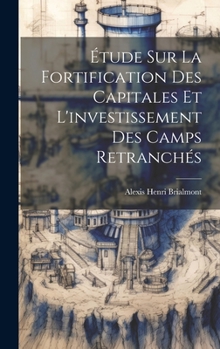 Étude Sur La Fortification Des Capitales Et L'investissement Des Camps Retranchés