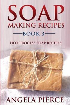 Paperback Soap Making Recipes Book 3: Hot Process Soap Recipes Book
