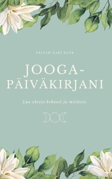 Paperback Joogapäiväkirjani: Luo yhteys kehoosi ja mieleesi [Finnish] Book