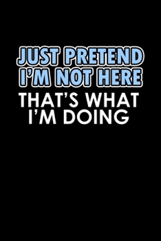 Just pretend I'm not here. That's what I'm doing: 110 Game Sheets - 660 Tic-Tac-Toe Blank Games | Soft Cover Book for Kids for Traveling & Summer ... | 15.24 x 22.86 cm | Single Player | Funny G