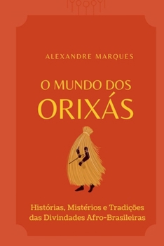 O Mundo Dos Orixás (Portuguese Edition)