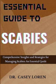 ESSENTIAL GUIDE TO SCABIES: Comprehensive Insights for Effective Management and Recovery