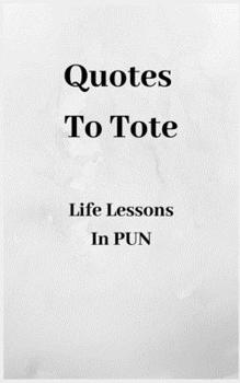 Paperback Quotes To Tote - Life Lessons In PUN Book