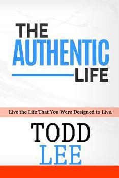 Paperback The Authentic Life: Live the Life That You Were Designed to Live. Book