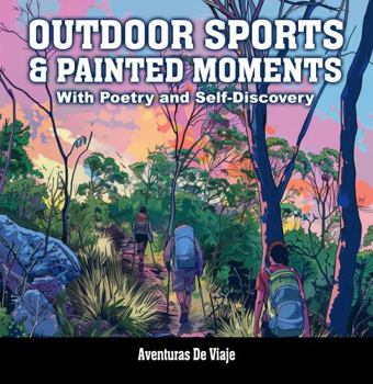 Outdoor Sports & Painted Moments: With Poetry and Self-Discovery (Adult Coloring Book)