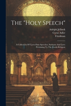 Paperback The "holy Speech": A Collection Of Up-to-date Speeches, Sermons And Laws Pertaining To The Jewish Religion Book