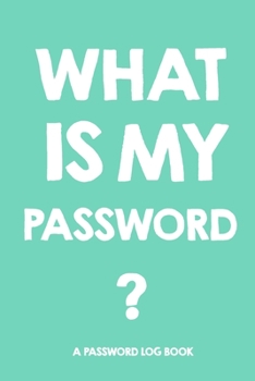 What Is My Password: Password log book and internet ,Password Book, An Organizer for All Your Passwords ,alphabetical password book, Logbook To Protect Usernames,Perfect Gift for students and adults