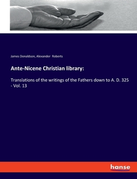 Paperback Ante-Nicene Christian library: Translations of the writings of the Fathers down to A. D. 325 - Vol. 13 Book