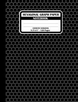 Paperback Hexagonal Graph Paper Notebook. Chemistry Workbook: Hexagon Journal for Drawing Organic Chemistry Carbon Chains Or Structures, Each Hexagon Side 0.2". Book