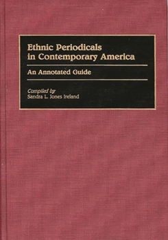 Ethnic Periodicals in Contemporary America: An Annotated Guide (Bibliographies and Indexes in Ethnic Studies)