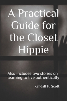Paperback A Practical Guide for the Closet Hippie: Also includes two stories on learning to live authentically Book