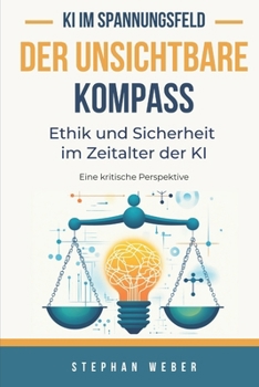 Paperback Der unsichtbare Kompass - Ethik und Sicherheit im Zeitalter der KI: Eine kritische Perspektive [German] Book