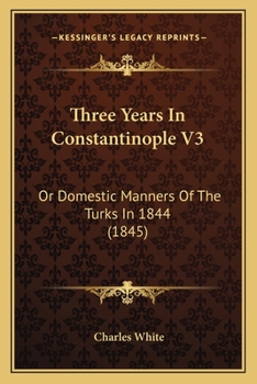 Paperback Three Years In Constantinople V3: Or Domestic Manners Of The Turks In 1844 (1845) Book