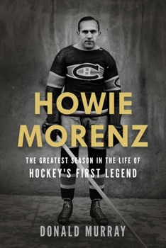 Paperback Howie Morenz: The Greatest Season in the Life of Hockey's First Legend Book