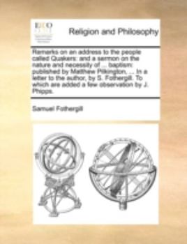 Paperback Remarks on an Address to the People Called Quakers: And a Sermon on the Nature and Necessity of ... Baptism: Published by Matthew Pilkington, ... in a Book