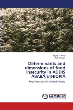 Paperback Determinants and dimensions of food insecurity in ADDIS ABABA, ETHIOPIA Book