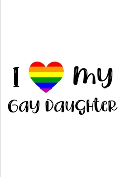 Paperback I Love My Gay Daughter: Novelty Pride Notebook Small Lined Notebook Book