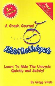 Paperback Ride the Unicycle: A Crash Course: Learn to Ride the Unicycle Quickly and Safely Book