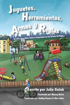 Paperback Juguetes, Herramientas, Armas y Reglas: Un Libro para Nin&#771;os Sobre la Seguridad con las Armas de Fuego [Spanish] Book