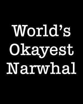 Paperback World's Okayest Narwhal: 108 Page College Ruled Notebook 8x10 Book