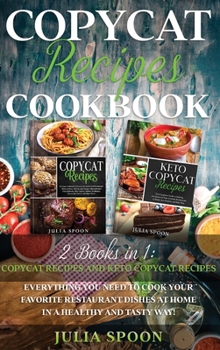 Hardcover Copycat Recipes Cookbook: Everything You Need to Cook the Dishes of Your Favorite Restaurants at Home in a Healthy and Tasty Way! Book