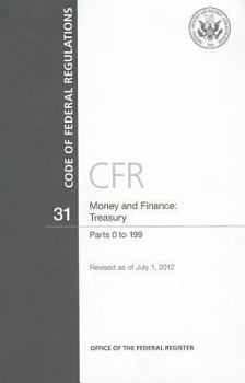 Code of Federal Regulations, Title 31, Money and Finance: Treasury, Pt. 0-199, Revised as of July 1, 2012