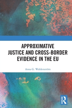 Paperback Approximative Justice and Cross-Border Evidence in the EU Book