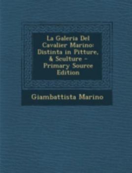 Paperback La Galeria del Cavalier Marino: Distinta in Pitture, & Sculture - Primary Source Edition [Italian] Book