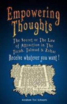 Paperback Empowering Thoughts: The Secret of Rhonda Byrne or The Law of Attraction in The Torah, Talmud & Zohar - Receive whatever you want ! Book